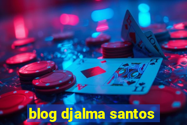 blog djalma santos